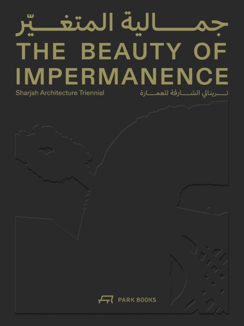 The Beauty of Impermanence - An Architecture of Adaptability from the Sharjah Architecture Triennial
