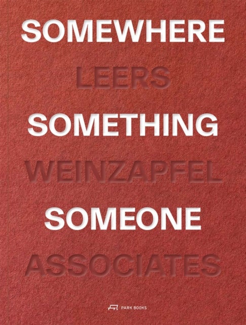 Somewhere, Something, Someone - 15 Projects by Leers Weinzapfel Associates