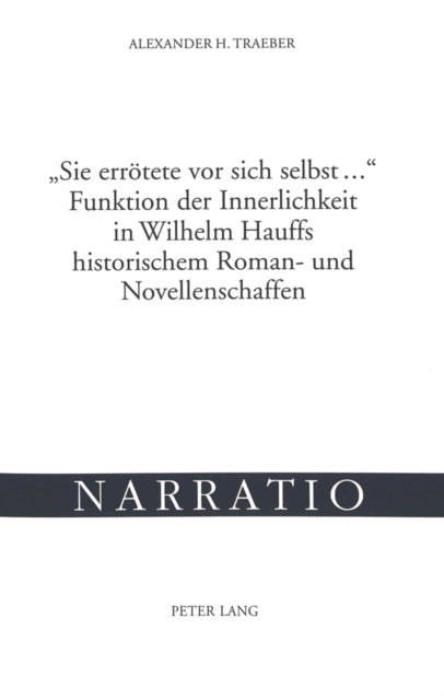 «Sie erroetete vor sich selbst ...»- Funktion der Innerlichkeit in Wilhelm Hauffs historischem Roman- und Novellenschaffen - Untersucht anhand von "Lichtenstein, Die letzten Ritter von Marienburg, Jud Suess, Das Bild des Kaisers"