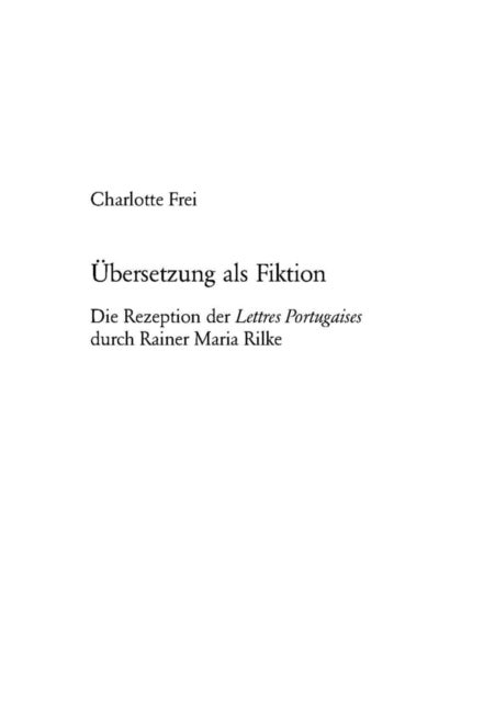 Uebersetzung als Fiktion - Die Rezeption der "Lettres Portugaises" durch Rainer Maria Rilke