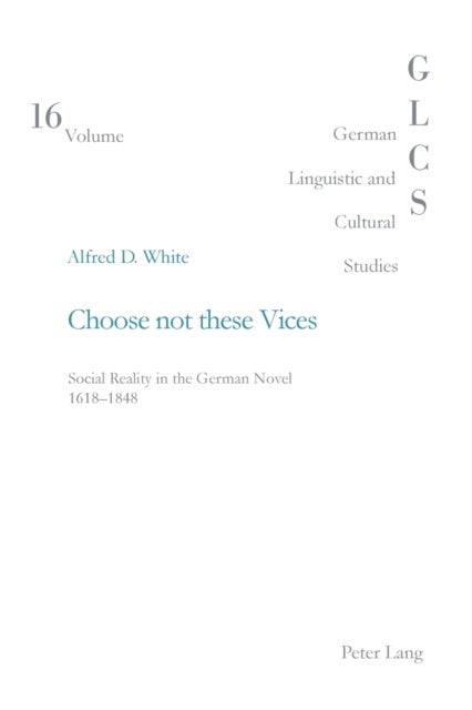 Choose Not These Vices - Social Reality in the German Novel 1618-1848