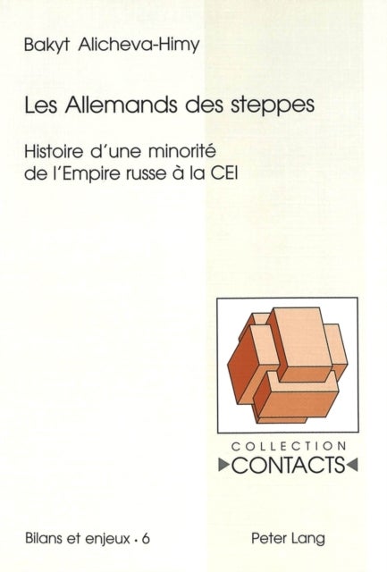 Les Allemands des steppes - Histoire d'une minorite de l'Empire russe a la CEI