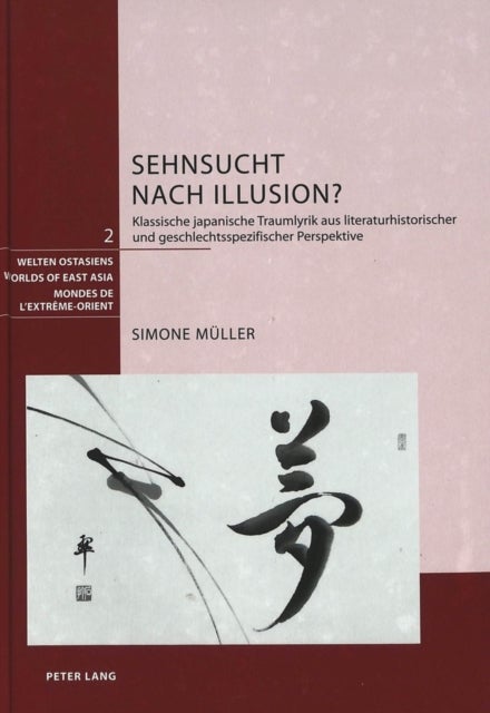 Sehnsucht Nach Illusion? - Klassische Japanische Traumlyrik Aus Literaturhistorischer Und Geschlechtsspezifischer Perspektive