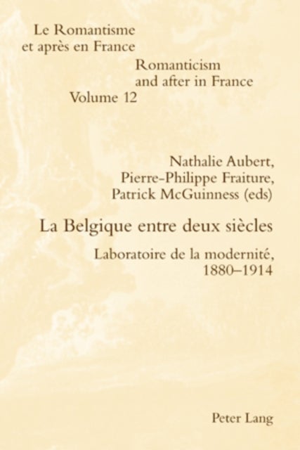 La Belgique Entre Deux Siecles - Laboratoire de la Modernite, 1880-1914