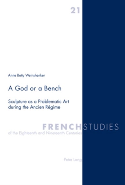 A God or a Bench - Sculpture as a Problematic Art during the Ancien Regime