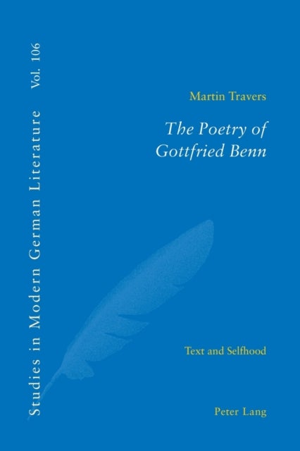 The Poetry of Gottfried Benn - Text and Selfhood