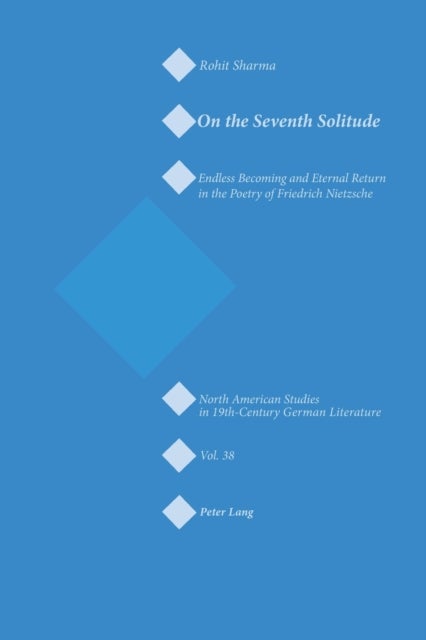 On the Seventh Solitude - Endless Becoming and Eternal Return in the Poetry of Friedrich Nietzsche