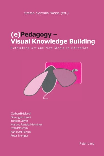(e)Pedagogy - Visual Knowledge Building - Rethinking Art and New Media in Education