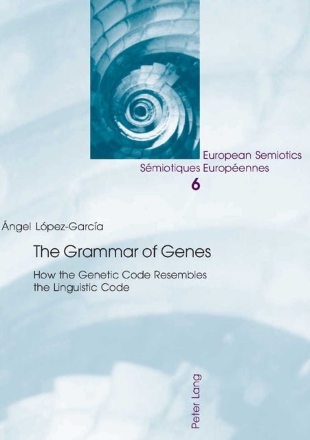 The Grammar of Genes - How the Genetic Code Resembles the Linguistic Code