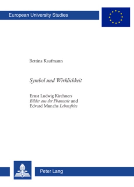 Symbol und Wirklichkeit - Ernst Ludwig Kirchners "Bilder aus der Phantasie" und Edvard Munchs "Lebensfries"