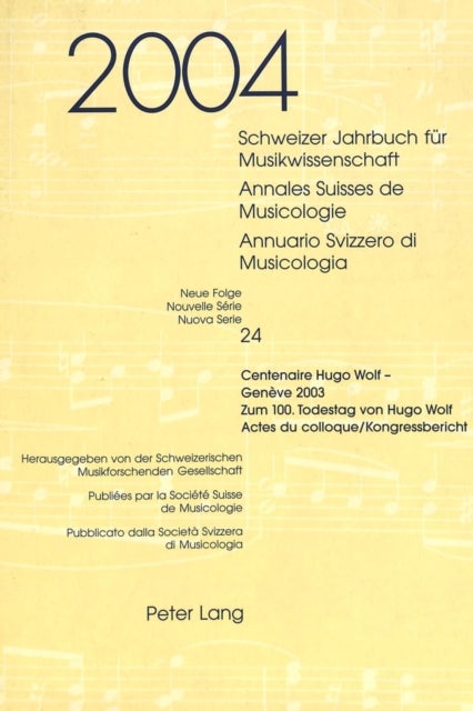 Schweizer Jahrbuch fuer Musikwissenschaft- Annales Suisses de Musicologie- Annuario Svizzero di Musicologia - Neue Folge / Nouvelle Serie / Nuova Serie- 24 (2004)- Centenaire Hugo Wolf - Geneve 2003- Zum 100. Todestag von Hugo Wolf- (Actes du colloque / Kongressbericht)