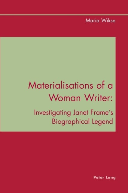 Materialisations of a Woman Writer - Investigating Janet Frame's Biographical Legend