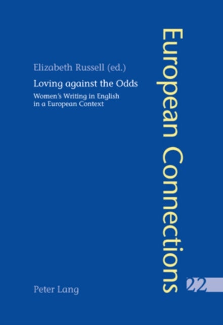 Loving Against the Odds - Women's Writing in English in a European Context