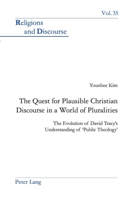 The Quest for Plausible Christian Discourse in a World of Pluralities - The Evolution of David Tracy’s Understanding of ‘Public Theology’