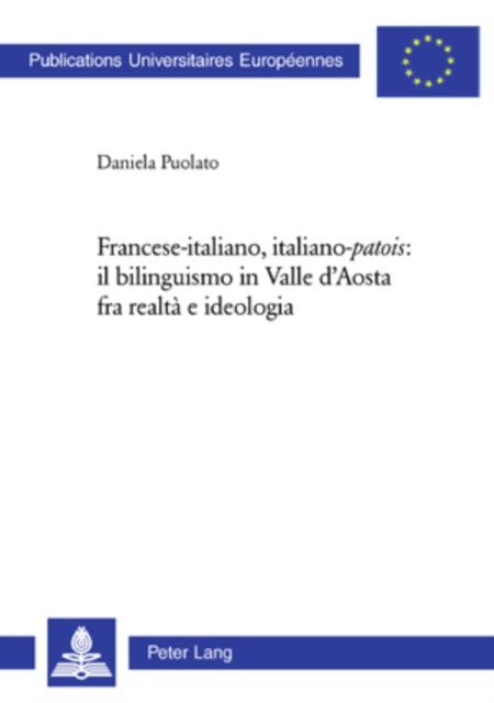 Francese-Italiano, Italiano-«Patois» Il Bilinguismo in Valle d'Aosta Fra Realta E Ideologia