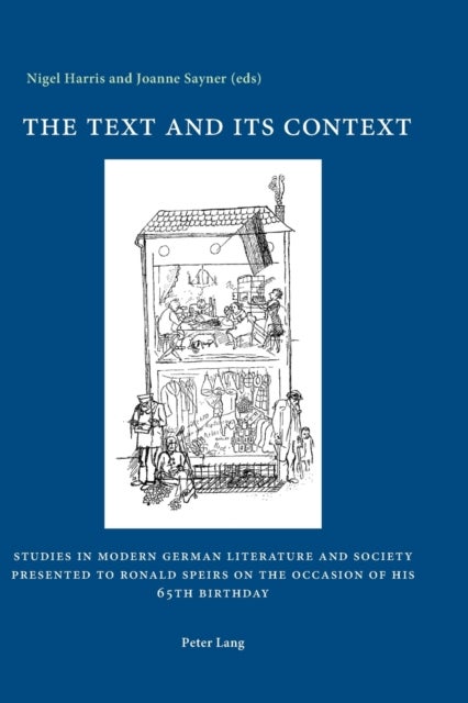 The Text and its Context - Studies in Modern German Literature and Society Presented to Ronald Speirs on the Occasion of his 65th Birthday