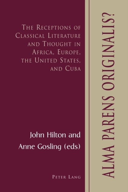Alma Parens Originalis? - The Receptions of Classical Literature and Thought in Africa, Europe, the United States, and Cuba