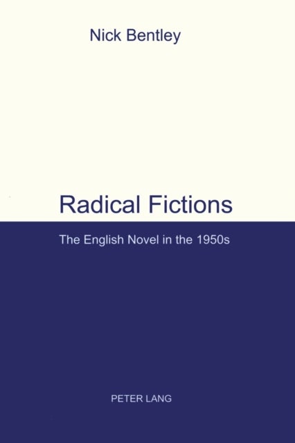 Radical Fictions - The English Novel in the 1950s