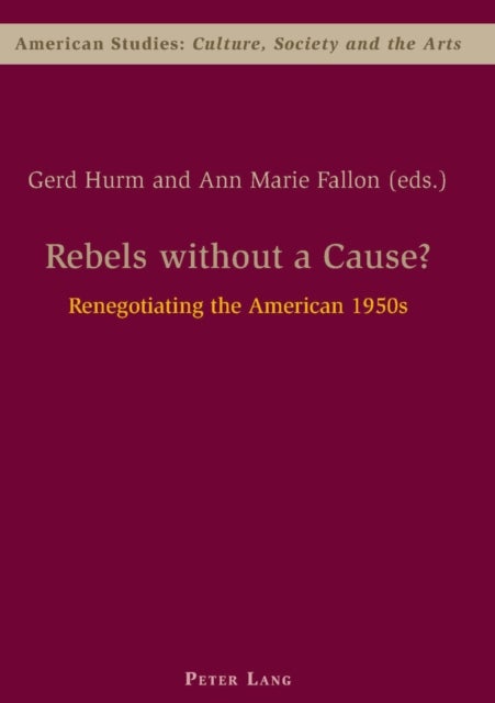 Rebels without a Cause? - Renegotiating the American 1950s