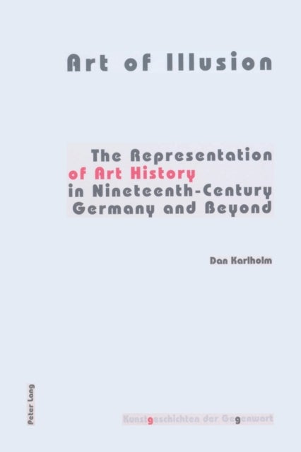 Art of Illusion - The Representation of Art History in Nineteenth-century Germany and Beyond