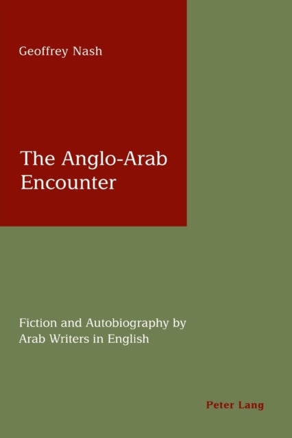 The Anglo-Arab Encounter - Fiction and Autobiography by Arab Writers in English