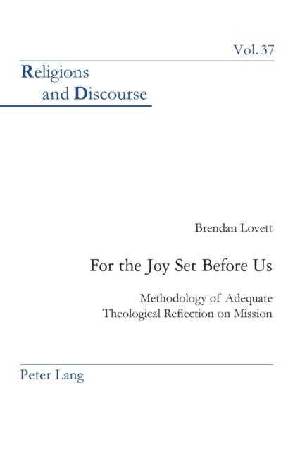 For the Joy Set Before Us - Methodology of Adequate Theological Re?ection on Mission
