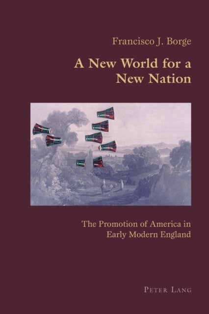 New World for a New Nation - The Promotion of America in Early Modern England