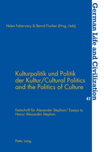 Kulturpolitik Und Politik Der Kultur Cultural Politics and the Politics of Culture - Festschrift Fuer Alexander Stephan Essays to Honor Alexander Stephan