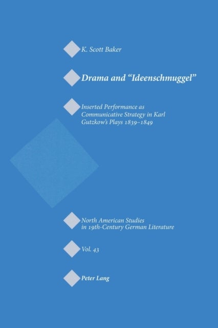 Drama and «Ideenschmuggel» - Inserted Performance as Communicative Strategy in Karl Gutzkow’s Plays 1839-1849