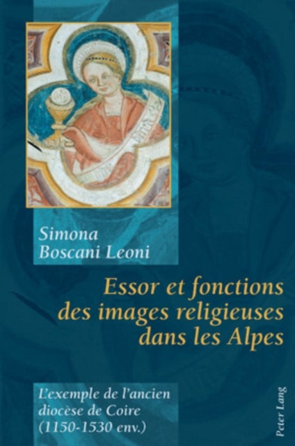 Essor et fonctions des images religieuses dans les Alpes - L'exemple de l'ancien diocese de Coire (1150-1530 env.)