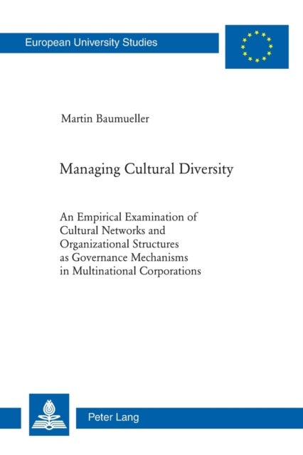 Managing Cultural Diversity - An Empirical Examination of Cultural Networks and Organizational Structures as Governance Mechanisms in Multinational Corporations