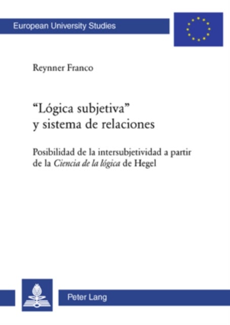 "Logica Subjetiva" Y Sistema de Relaciones - Posibilidad de la Intersubjetividad a Partir de la Ciencia de la Logica de Hegel
