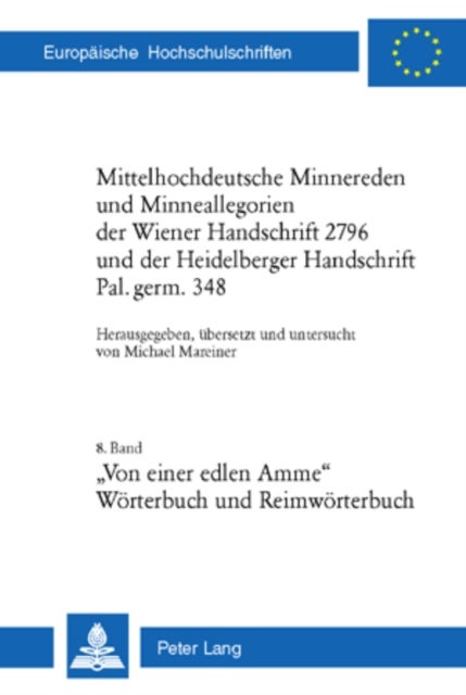 Mittelhochdeutsche Minnereden Und Minneallegorien Der Wiener Handschrift 2796 Und Der Heidelberger Handschrift Pal. Germ. 348 - 8. Band: «Von Einer Edlen Amme» - Eine Mittelhochdeutsche Minneallegorie (Woerterbuch Und Reimwoerterbuch)