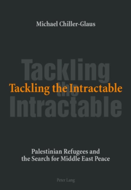 Tackling the Intractable - Palestinian Refugees and the Search for Middle East Peace