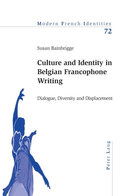 Culture and Identity in Belgian Francophone Writing - Dialogue, Diversity and Displacement