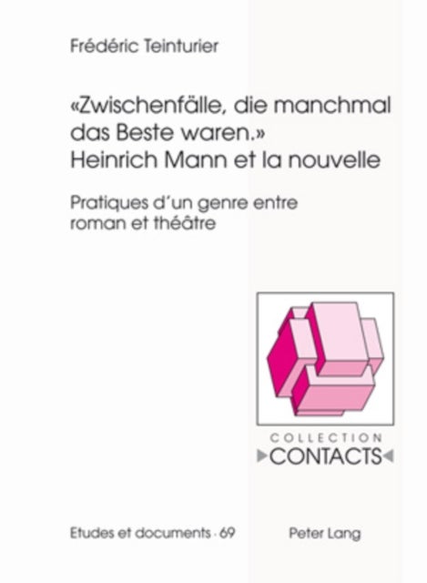 «Zwischenfaelle, die manchmal das Beste waren.»- Heinrich Mann et la nouvelle - Pratiques d'un genre entre roman et theatre