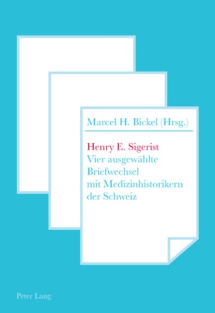 Henry E. Sigerist - Vier Ausgewaehlte Briefwechsel Mit Medizinhistorikern Der Schweiz
