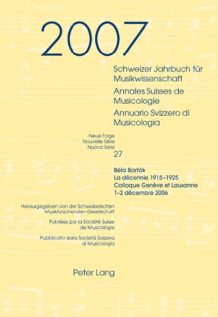 Schweizer Jahrbuch fuer Musikwissenschaft- Annales Suisses de Musicologie- Annuario Svizzero di Musi - Neue Folge / Nouvelle Serie / Nuova Serie - 27 (2007)- Bela Bartok- La decennie 1915-1925