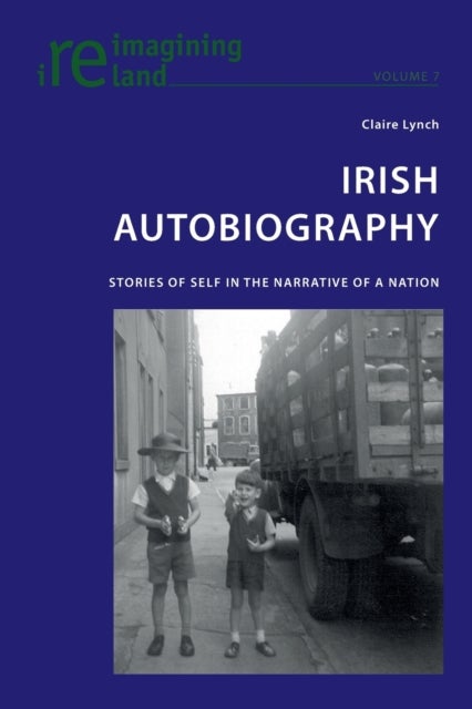 Irish Autobiography - Stories of Self in the Narrative of a Nation