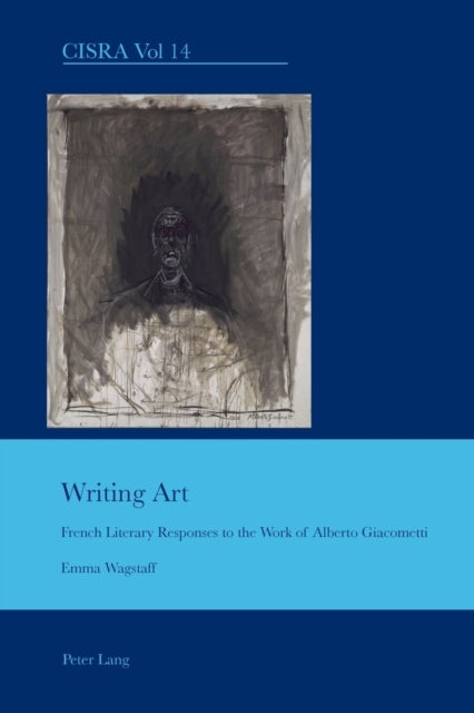Writing Art - French Literary Responses to the Work of Alberto Giacometti