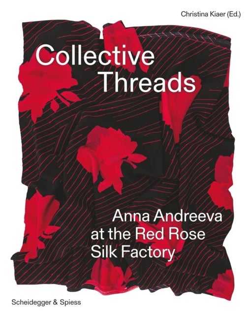 Collective Threads - Anna Andreeva at the Red Rose Silk Factory