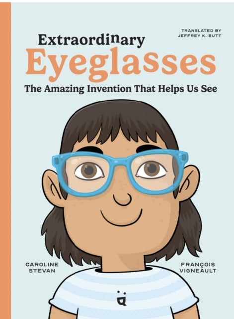 Extraordinary Eyeglasses - The Amazing Invention That Helps Us See