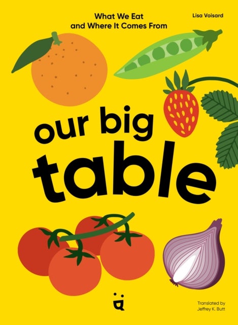 Our Big Table - What We Eat and Where it Comes From