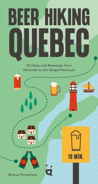 Beer Hiking Quebec - 35 Hikes and Breweries from Montreal to the Gaspe Peninsula