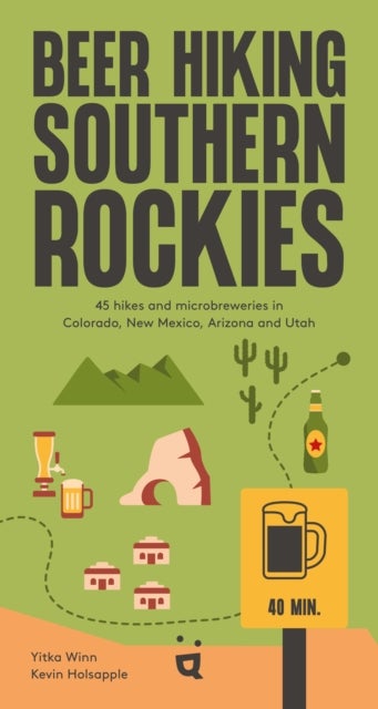 Beer Hiking Southern Rockies - The best hikes and microbreweries in Colorado, New Mexico, Arizona and Utah