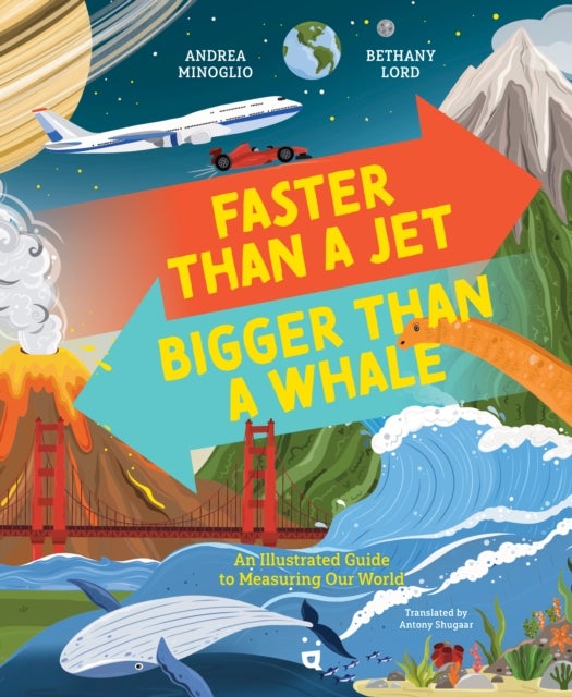 Faster Than a Jet, Bigger than a Whale - An Illustrated Guide to Measuring Our World