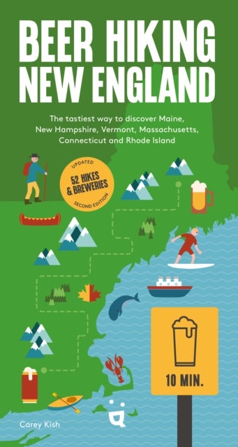 Beer Hiking New England - The Second Edition of Your Guide to Great Hikes and Breweries in Maine, New Hampshire, Vermont, Massachusetts, Connecticut and Rhode Island