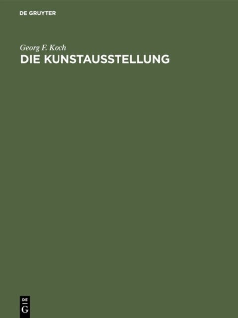 Die Kunstausstellung - Ihre Geschichte Von Den Anfangen Bis Zum Ausgang Des 18. Jahrhunderts