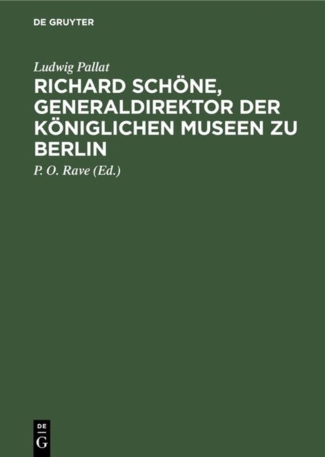 Richard Schone, Generaldirektor der Koniglichen Museen zu Berlin - Ein Beitrag Zur Geschichte Der Preussischen Kunstverwaltung 1872–1905