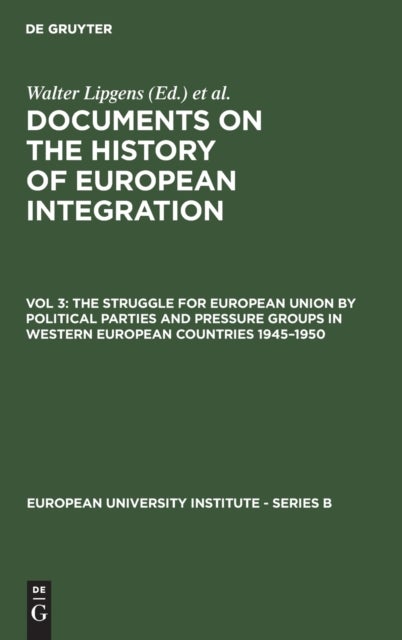 The Struggle for European Union by Political Parties and Pressure Groups in Western European Countries 1945–1950 - (Including 252 Documents in their Original Languages on 6 Microfiches)